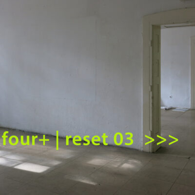 four+ | reset 03 >>> ArToll Kunstlabor