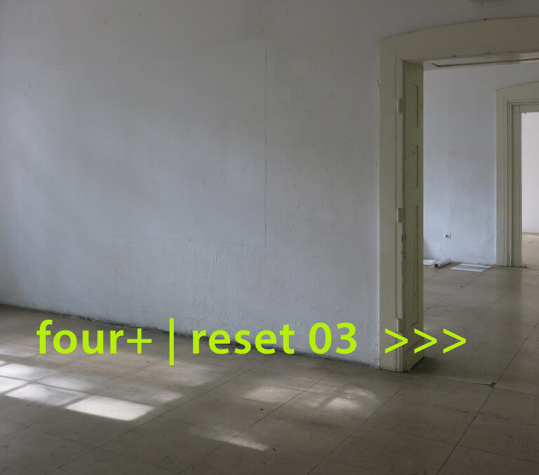 Read more about the article four+ | reset 03 >>> ArToll Kunstlabor